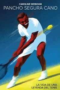 PANCHO SEGURA CANO: LA VIDA DE UNA LEYENDA DEL TENIS