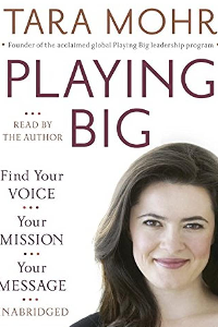 PLAYING BIG: FIND YOUR VOICE, YOUR MISSION, YOUR MESSAGE 