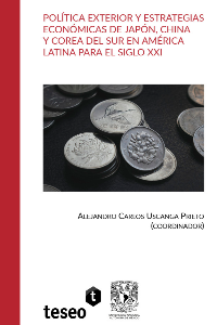 POLÍTICA EXTERIOR Y ESTRATEGIAS ECONÓMICAS DE JAPÓN, CHINA Y COREA DEL SUR EN AMÉRICA LATINA PARA EL